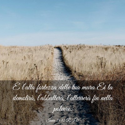 Picture 03 - Isaia 25:12 RIV - E l’alta fortezza delle tua mura Ei la - Bible Verse Picture