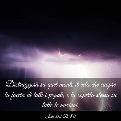 Picture 03 - Isaia 25:7 RIV - Distruggerà su quel monte il velo che cuopre la - Bible Verse Picture