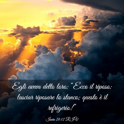 Picture 03 - Isaia 28:12 RIV - Egli aveva detto loro: “Ecco il riposo: lasciar - Bible Verse Picture