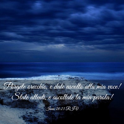 Picture 03 - Isaia 28:23 RIV - Porgete orecchio, e date ascolto alla mia voce! - Bible Verse Picture