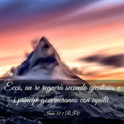 Picture 03 - Isaia 32:1 RIV - Ecco, un re regnerà secondo giustizia, e i - Bible Verse Picture