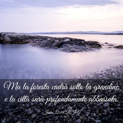 Picture 03 - Isaia 32:19 RIV - Ma la foresta cadrà sotto la grandine, e la - Bible Verse Picture