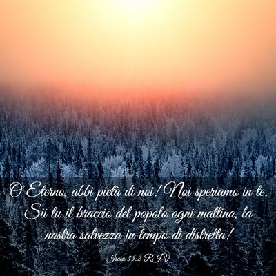 Picture 03 - Isaia 33:2 RIV - O Eterno, abbi pietà di noi! Noi speriamo in te. - Bible Verse Picture