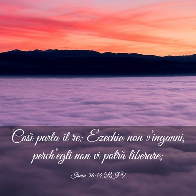 Picture 03 - Isaia 36:14 RIV - Così parla il re: Ezechia non v’inganni, - Bible Verse Picture