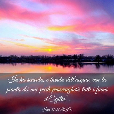 Picture 03 - Isaia 37:25 RIV - Io ho scavato, e bevuto dell’acqua; con la - Bible Verse Picture
