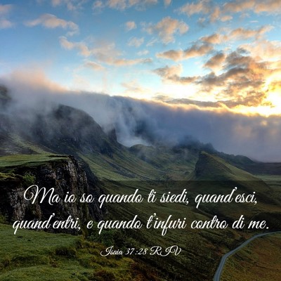 Picture 03 - Isaia 37:28 RIV - Ma io so quando ti siedi, quand’esci, - Bible Verse Picture