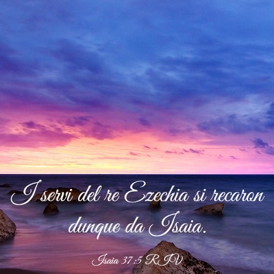 Picture 03 - Isaia 37:5 RIV - I servi del re Ezechia si recaron dunque da - Bible Verse Picture
