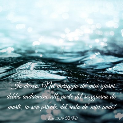 Picture 03 - Isaia 38:10 RIV - “Io dicevo: Nel meriggio de’ miei giorni - Bible Verse Picture