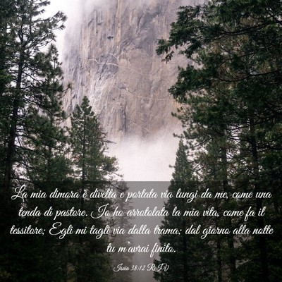 Picture 03 - Isaia 38:12 RIV - La mia dimora è divelta e portata via lungi da - Bible Verse Picture