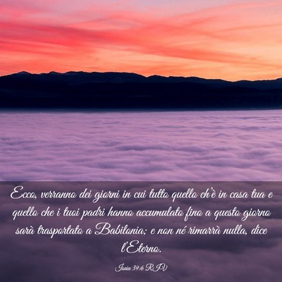 Picture 03 - Isaia 39:6 RIV - Ecco, verranno dei giorni in cui tutto quello - Bible Verse Picture
