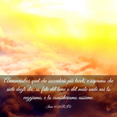 Picture 03 - Isaia 41:23 RIV - Annunziateci quel che succederà più tardi, e - Bible Verse Picture
