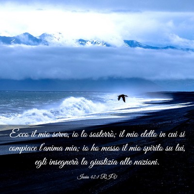 Picture 03 - Isaia 42:1 RIV - Ecco il mio servo, io lo sosterrò; il mio eletto - Bible Verse Picture