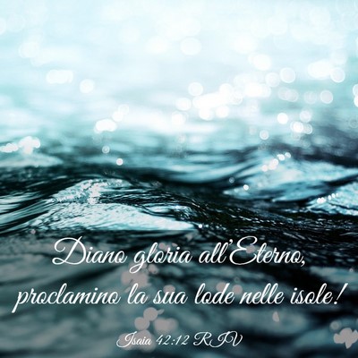 Picture 03 - Isaia 42:12 RIV - Diano gloria all’Eterno, proclamino la sua lode - Bible Verse Picture