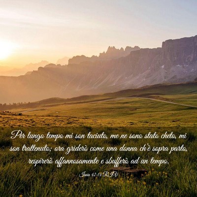 Picture 03 - Isaia 42:14 RIV - Per lungo tempo mi son taciuto, me ne sono stato - Bible Verse Picture