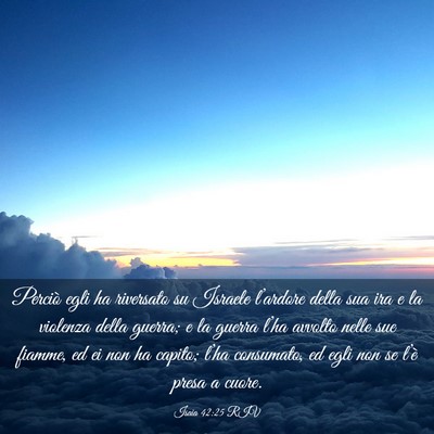 Picture 03 - Isaia 42:25 RIV - Perciò egli ha riversato su Israele l’ardore - Bible Verse Picture