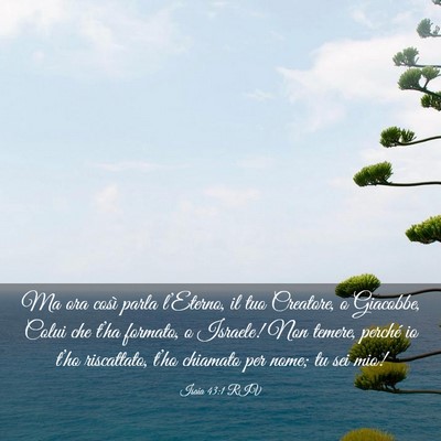 Picture 03 - Isaia 43:1 RIV - Ma ora così parla l’Eterno, il tuo Creatore, o - Bible Verse Picture