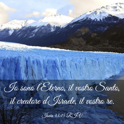 Picture 03 - Isaia 43:15 RIV - Io sono l’Eterno, il vostro Santo, il creatore - Bible Verse Picture
