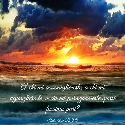 Picture 03 - Isaia 46:5 RIV - A chi mi assomigliereste, a chi mi uguagliereste, - Bible Verse Picture