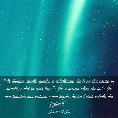 Picture 03 - Isaia 47:8 RIV - Or dunque ascolta questo, o voluttuosa, che te ne - Bible Verse Picture