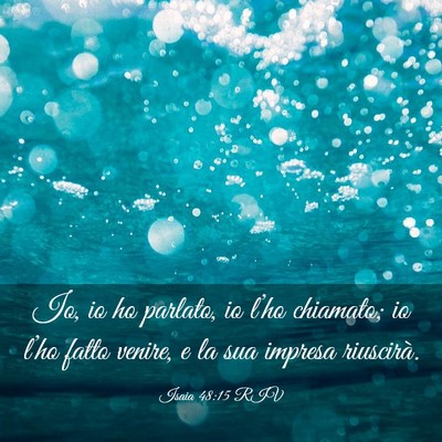 Picture 03 - Isaia 48:15 RIV - Io, io ho parlato, io l’ho chiamato; io l’ho - Bible Verse Picture