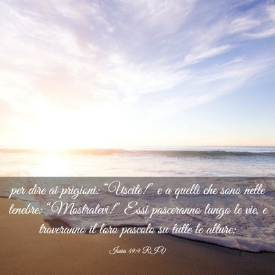 Picture 03 - Isaia 49:9 RIV - per dire ai prigioni: “Uscite!” e a quelli - Bible Verse Picture