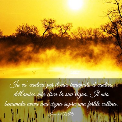 Picture 03 - Isaia 5:1 RIV - Io vo’ cantare per il mio benamato il cantico - Bible Verse Picture