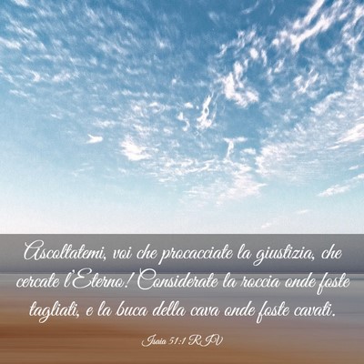 Picture 03 - Isaia 51:1 RIV - Ascoltatemi, voi che procacciate la giustizia, - Bible Verse Picture