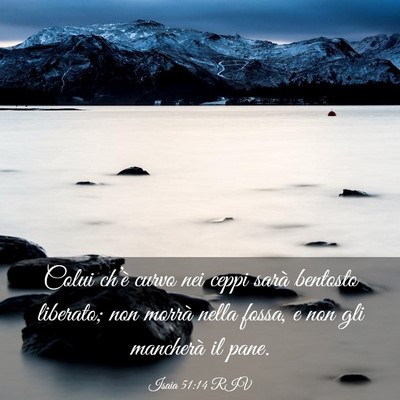 Picture 03 - Isaia 51:14 RIV - Colui ch’è curvo nei ceppi sarà bentosto - Bible Verse Picture