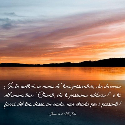 Picture 03 - Isaia 51:23 RIV - Io la metterò in mano de’ tuoi persecutori, - Bible Verse Picture