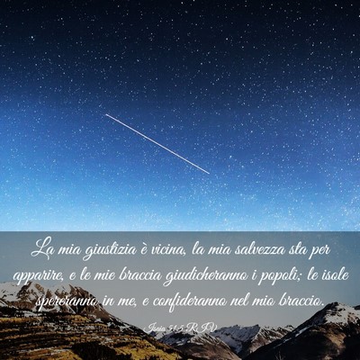 Picture 03 - Isaia 51:5 RIV - La mia giustizia è vicina, la mia salvezza sta - Bible Verse Picture