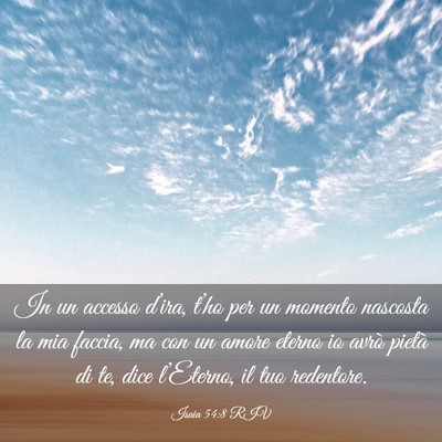Picture 03 - Isaia 54:8 RIV - In un accesso d’ira, t’ho per un momento - Bible Verse Picture