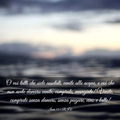 Picture 03 - Isaia 55:1 RIV - O voi tutti che siete assetati, venite alle - Bible Verse Picture