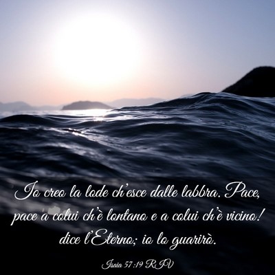 Picture 03 - Isaia 57:19 RIV - Io creo la lode ch’esce dalle labbra. Pace, - Bible Verse Picture