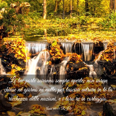 Picture 03 - Isaia 60:11 RIV - Le tue porte saranno sempre aperte; non saran - Bible Verse Picture