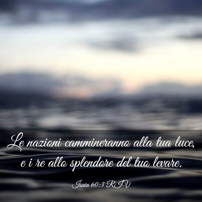 Picture 03 - Isaia 60:3 RIV - Le nazioni cammineranno alla tua luce, e i re - Bible Verse Picture