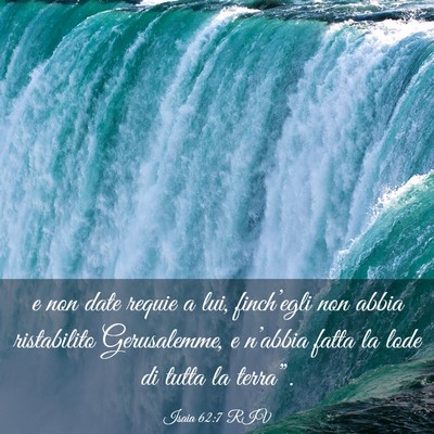 Picture 03 - Isaia 62:7 RIV - e non date requie a lui, finch’egli non abbia - Bible Verse Picture