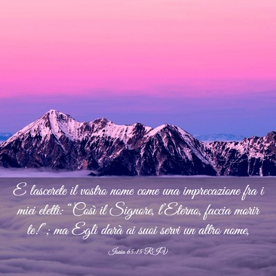 Picture 03 - Isaia 65:15 RIV - E lascerete il vostro nome come una imprecazione - Bible Verse Picture