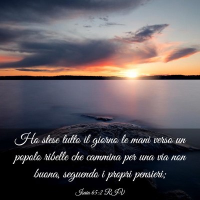 Picture 03 - Isaia 65:2 RIV - Ho stese tutto il giorno le mani verso un popolo - Bible Verse Picture