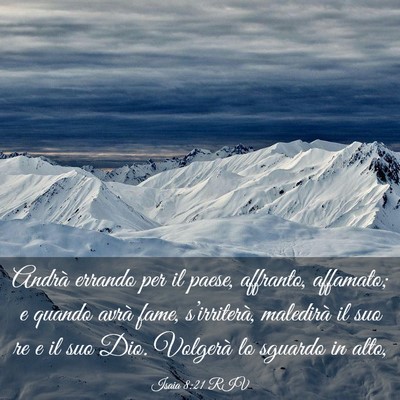 Picture 03 - Isaia 8:21 RIV - Andrà errando per il paese, affranto, affamato; - Bible Verse Picture