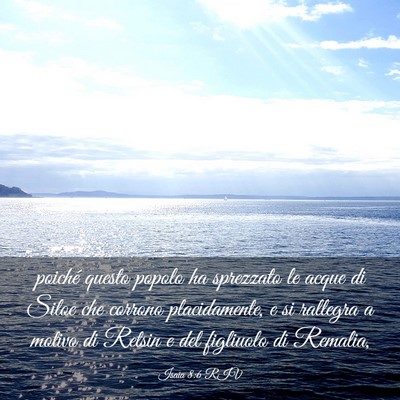 Picture 03 - Isaia 8:6 RIV - poiché questo popolo ha sprezzato le acque di - Bible Verse Picture