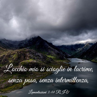 Picture 03 - Lamentazioni 3:49 RIV - L’occhio mio si scioglie in lacrime, senza - Bible Verse Picture