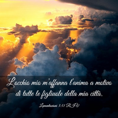 Picture 03 - Lamentazioni 3:51 RIV - L’occhio mio m’affanna l’anima a motivo di - Bible Verse Picture