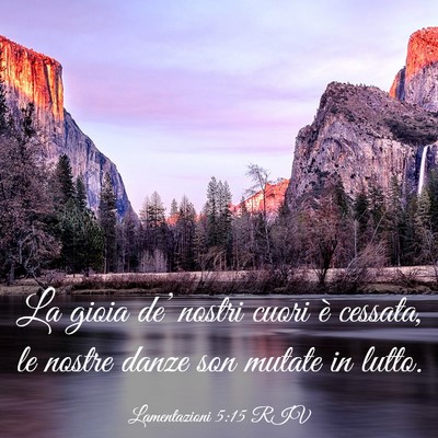 Picture 03 - Lamentazioni 5:15 RIV - La gioia de’ nostri cuori è cessata, le nostre - Bible Verse Picture