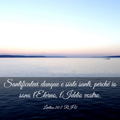Picture 03 - Levitico 20:7 RIV - Santificatevi dunque e siate santi, perché io - Bible Verse Picture