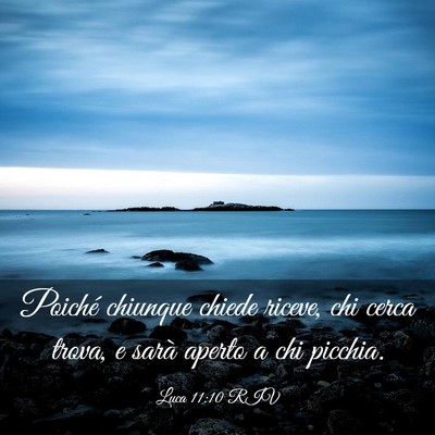 Picture 03 - Luca 11:10 RIV - Poiché chiunque chiede riceve, chi cerca trova, - Bible Verse Picture