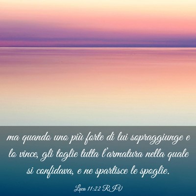 Picture 03 - Luca 11:22 RIV - ma quando uno più forte di lui sopraggiunge e lo - Bible Verse Picture