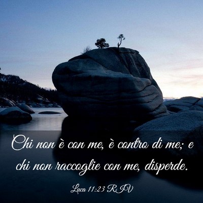 Picture 03 - Luca 11:23 RIV - Chi non è con me, è contro di me; e chi non - Bible Verse Picture