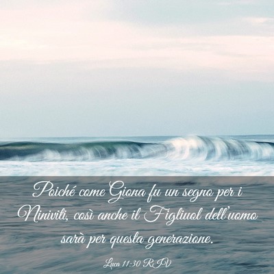 Picture 03 - Luca 11:30 RIV - Poiché come Giona fu un segno per i Niniviti, - Bible Verse Picture