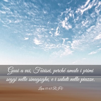 Picture 03 - Luca 11:43 RIV - Guai a voi, Farisei, perché amate i primi seggi - Bible Verse Picture