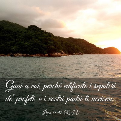Picture 03 - Luca 11:47 RIV - Guai a voi, perché edificate i sepolcri de’ - Bible Verse Picture